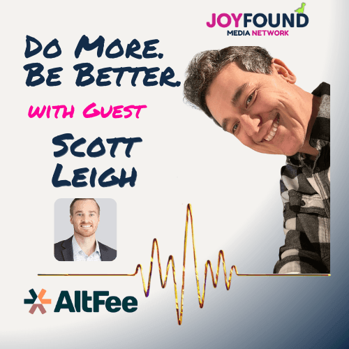 Podcast cover for Do More. Be Better. and Scott Leigh of AltFee Podcast cover for Do More. Be Better. and Scott Leigh of AltFee